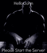 a black and white photo of a man with the words hello john please start the server