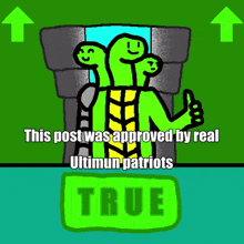 a cartoon of a turtle giving a thumbs up with the words " this post was approved by real ultimun patriots "