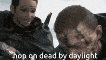 two men are standing next to each other with the words hop on dead by daylight on the bottom