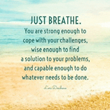 a beach scene with a quote that says just breathe you are strong enough to cope with your challenges