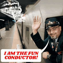 a man in a train waving with a speech bubble that says i am the fun conductor