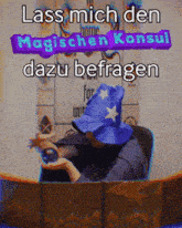 a person wearing a wizard hat is holding a crystal in front of a sign that says lass mich den magischen konsul