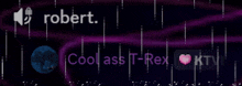 robert cool ass t-rex and ktv are displayed on a screen