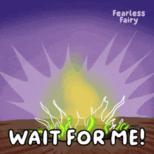 a poster that says fearless fairy wait for me on it