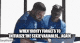 two men are looking at a laptop with a caption that says when yachty forgets to initialize the state variables again