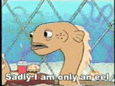 a cartoon of a fish with the words sadly i am only an eel