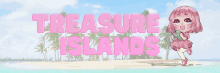a girl with pink hair stands on a beach with the words treasure islands