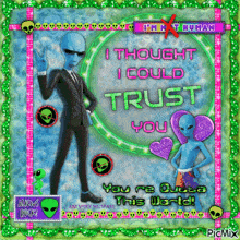 a picture of two aliens that says i thought i could trust you on it