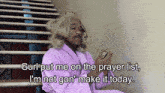 Calling Out Prayers GIF - Calling Out Prayers I Can’t Today GIFs