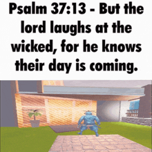 psalm 37 13 but the lord laughs at the wicked for he knows their day is coming ..