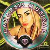 a picture of a woman with headphones in a circle that says catar sis musical