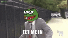 a man in a suit and tie with pepe the frog on his head and the words let me in below him