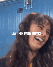 a girl is laughing with the words last for paige impact written above her