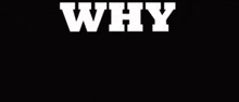 a black background with the words why do n't