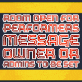a sign that reads room open for performers message owner or admins to be set