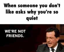 Quiet Were Not Friends GIF - Quiet Were Not Friends Stephen Colbert GIFs