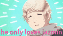 a picture of a boy with the words he only loves jazmin on it