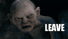 lord of the rings gollum leave scream yell