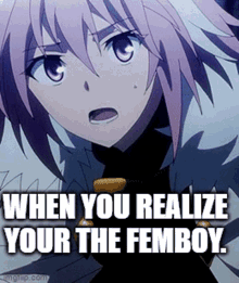 when you realize your the femboy