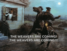 a painting of a man riding a horse with the words " the weavers are coming "