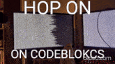 a computer monitor with the words hop on on codeblokcs written on it
