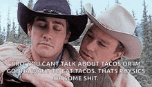 two men in cowboy hats are hugging each other with a caption that says bro you cant talk about tacos or im gonna want to