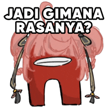 a red among us character with the words jadi gimana rasanya on it