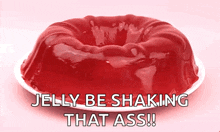 a plate of jelly with the words " jelly be shaking that ass "