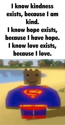 a cartoon character in a superman costume says " i know kindness exists "