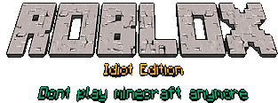 Idiot. - Roblox