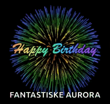 happy birthday fantastiske aurora birthday fireworks