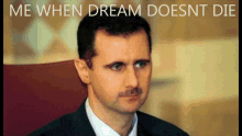 Me When Dream Doesnt Die In Manhunt Assad GIF - Me When Dream Doesnt Die In Manhunt Assad Bashar Al Assad GIFs