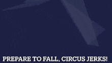 prepare to fall circus jerks written on a poster