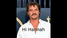 a man with a beard and mustache is wearing a white shirt that says hi hannah on it