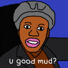 a drawing of a woman with a hat and the words u good mud