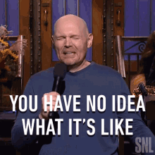 You Have No Idea What Its Like To Be Me GIF - You Have No Idea What Its Like To Be Me Bill Burr GIFs