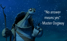 a poster with a turtle and the words " no answer means yes " by master oogway