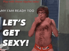a picture of a man with hair on his chest and the words let 's get sexy