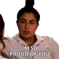 a woman says " i 'm so proud of you "