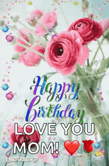 a happy birthday greeting card with flowers and the words " happy birthday love you mom "
