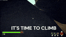 a screenshot of a video game with the words it 's time to climb