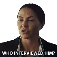 a woman is asking who interviewed him