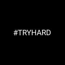 a black background with white text that says tryhard