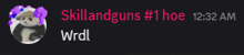 skillandguns # 1 hoe 12:32 am wrdll