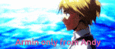 a picture of armin from attack on titan with the words armin only from andy below him