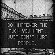 a sign that says do whatever the fuck you want just do n't hurt people
