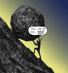 a cartoon of a man pushing a large rock up a hill with a speech bubble .