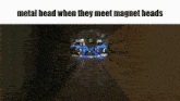 a screenshot of a video game with the words metal head when they meet magnet heads at the top