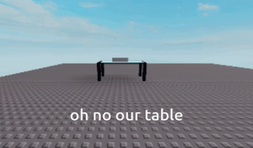 Oh No Our Table Its Broken Roblox Studio GIF