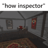 a screenshot of a room with the words " how inspector " at the top